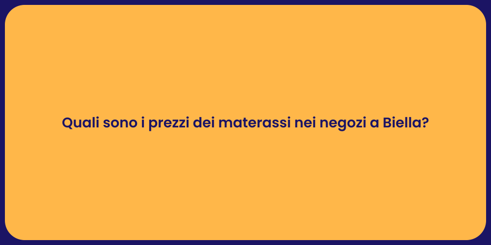 Quali sono i prezzi dei materassi nei negozi a Biella?