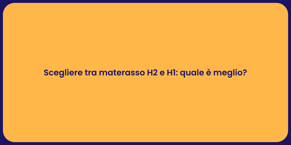 Scegliere tra materasso H2 e H1: quale è meglio?
