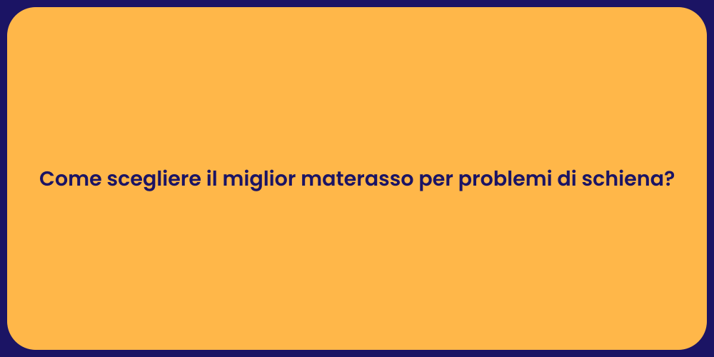 Come scegliere il miglior materasso per problemi di schiena?