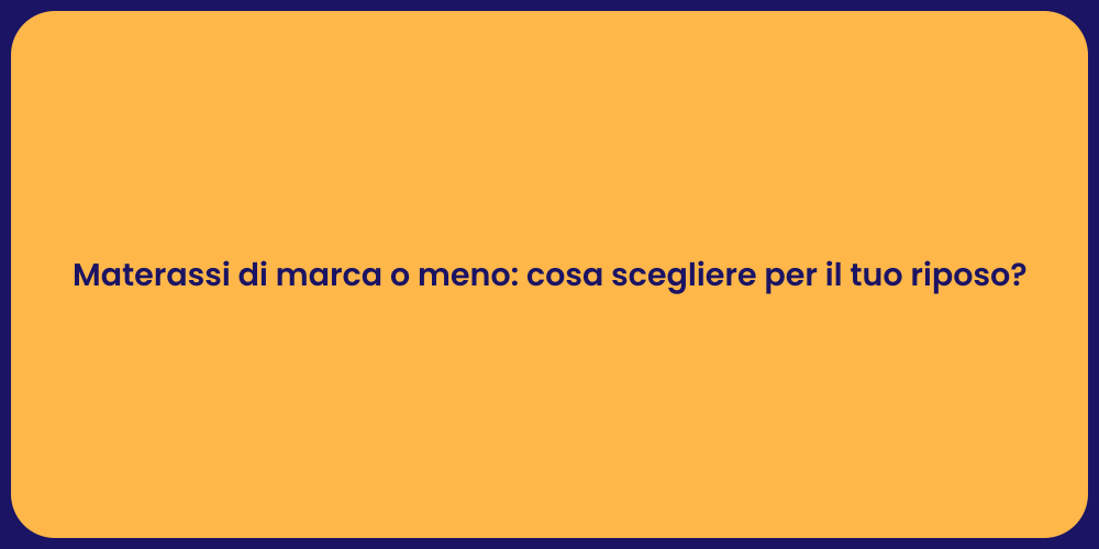 Materassi di marca o meno: cosa scegliere per il tuo riposo?