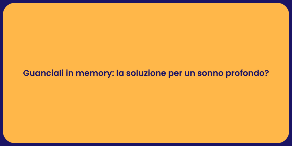 Guanciali in memory: la soluzione per un sonno profondo?