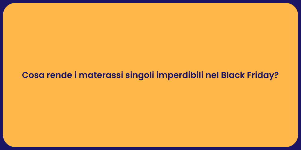 Cosa rende i materassi singoli imperdibili nel Black Friday?