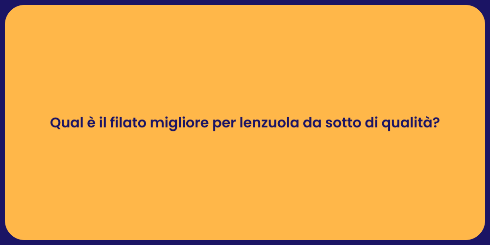 Qual è il filato migliore per lenzuola da sotto di qualità?