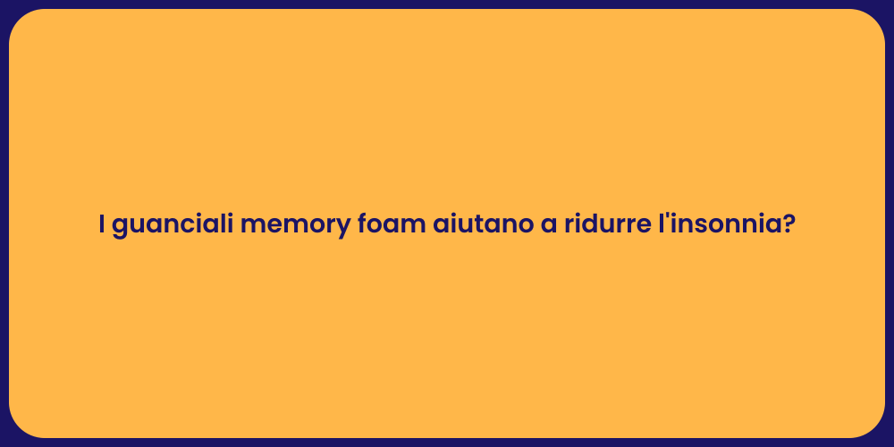 I guanciali memory foam aiutano a ridurre l'insonnia?