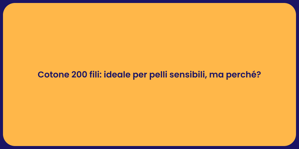 Cotone 200 fili: ideale per pelli sensibili, ma perché?