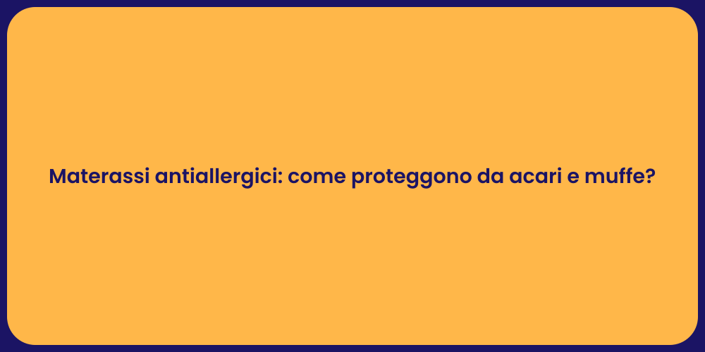 Materassi antiallergici: come proteggono da acari e muffe?