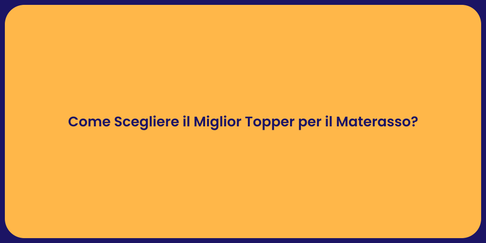 Come Scegliere il Miglior Topper per il Materasso?