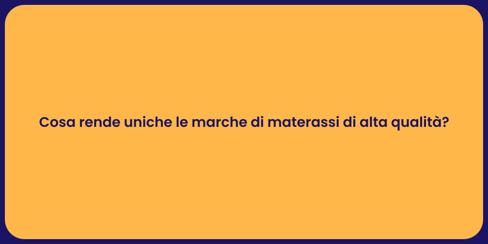 Cosa rende uniche le marche di materassi di alta qualità?
