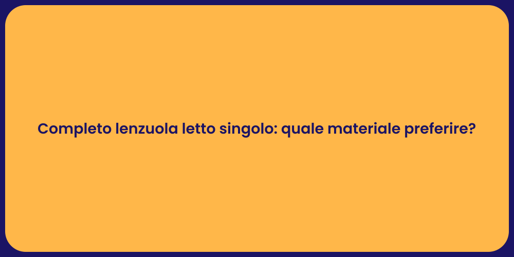 Completo lenzuola letto singolo: quale materiale preferire?