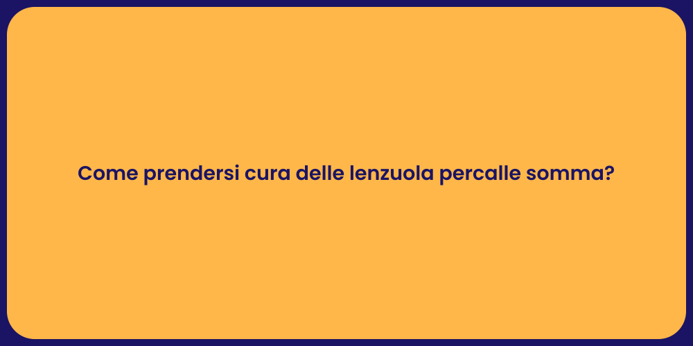 Come prendersi cura delle lenzuola percalle somma?