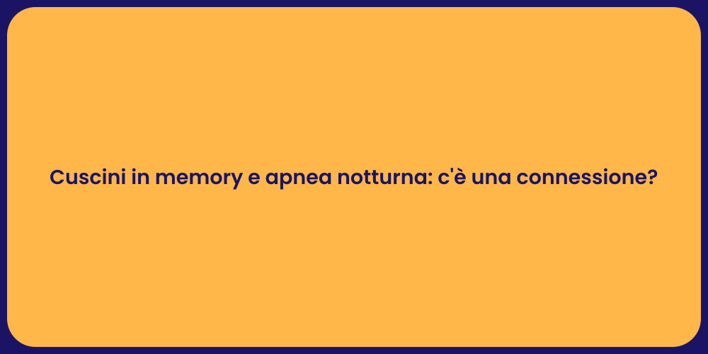 Cuscini in memory e apnea notturna: c'è una connessione?