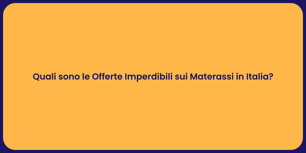 Quali sono le Offerte Imperdibili sui Materassi in Italia?