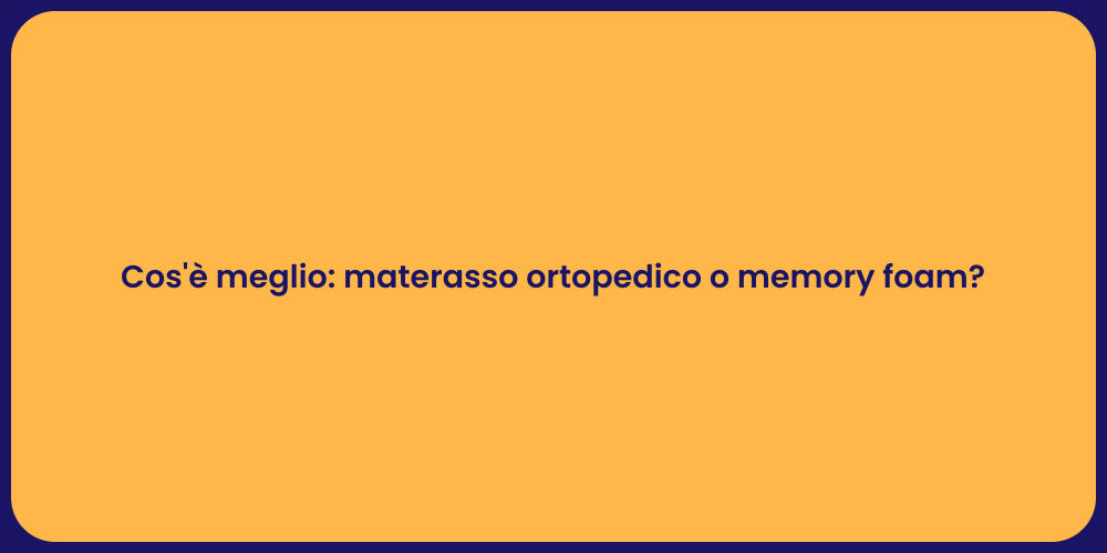 Cos'è meglio: materasso ortopedico o memory foam?