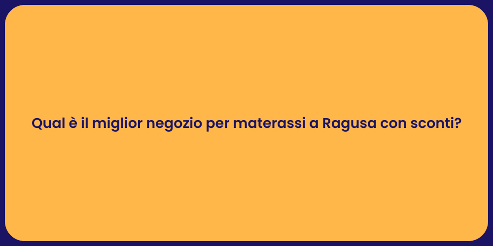 Qual è il miglior negozio per materassi a Ragusa con sconti?
