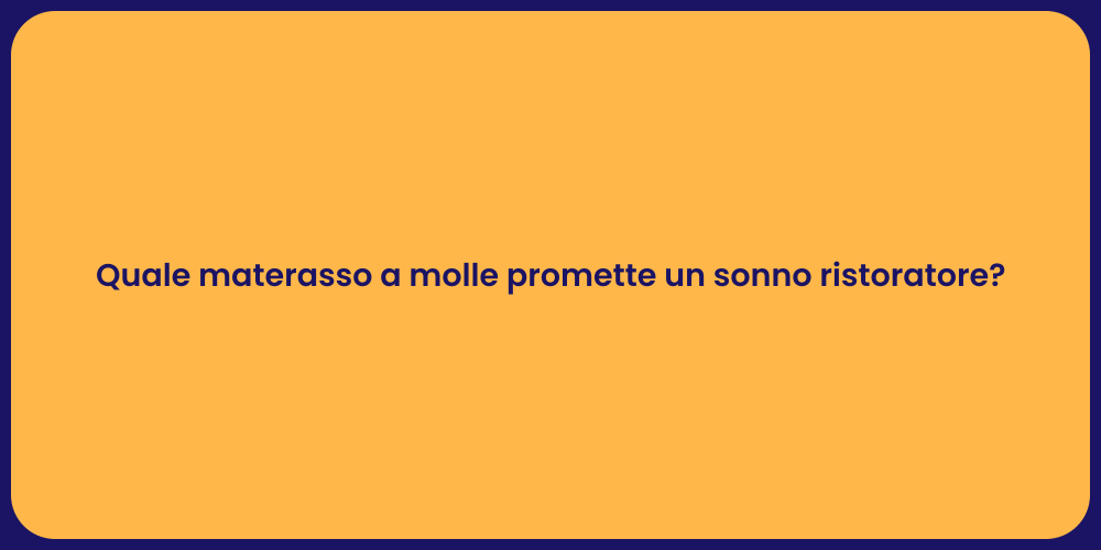 Quale materasso a molle promette un sonno ristoratore?