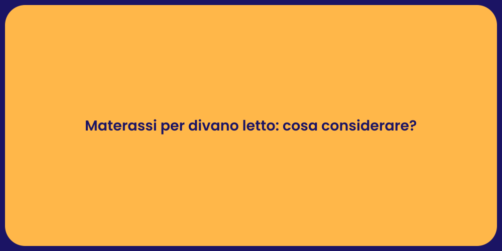 Materassi per divano letto: cosa considerare?