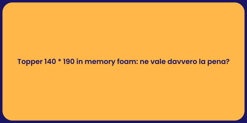 Topper 140 * 190 in memory foam: ne vale davvero la pena?