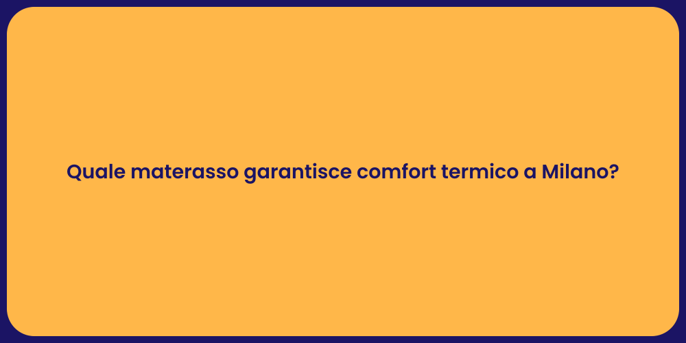 Quale materasso garantisce comfort termico a Milano?