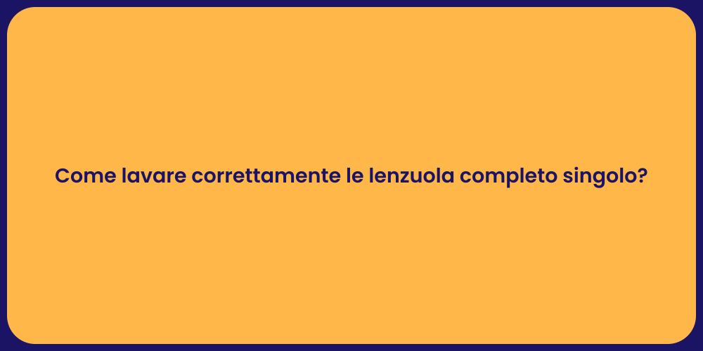 Come lavare correttamente le lenzuola completo singolo?