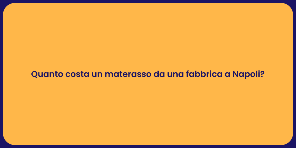 Quanto costa un materasso da una fabbrica a Napoli?