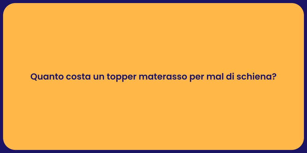 Quanto costa un topper materasso per mal di schiena?