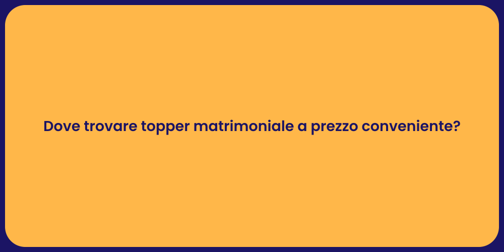 Dove trovare topper matrimoniale a prezzo conveniente?