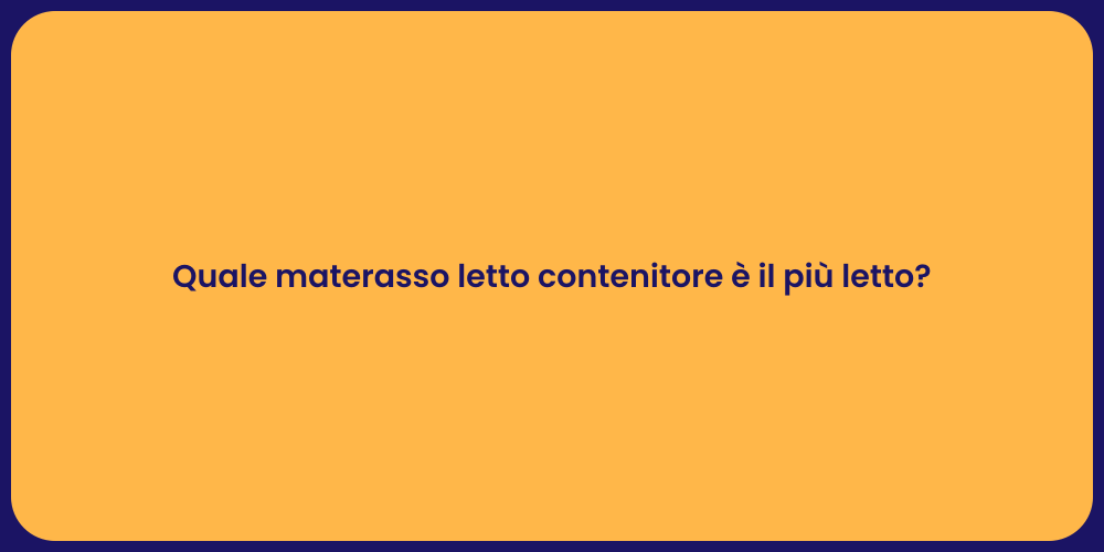 Quale materasso letto contenitore è il più letto?