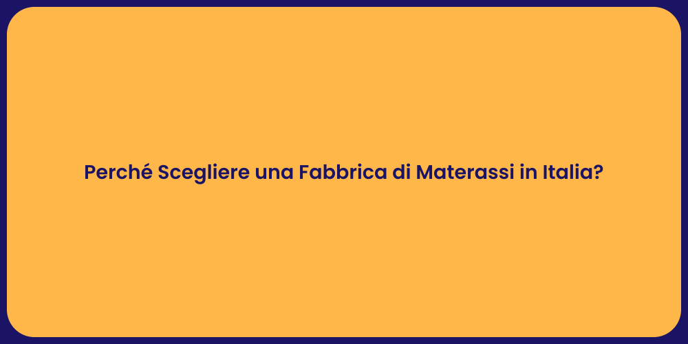 Perché Scegliere una Fabbrica di Materassi in Italia?