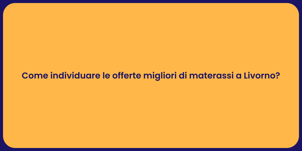 Come individuare le offerte migliori di materassi a Livorno?