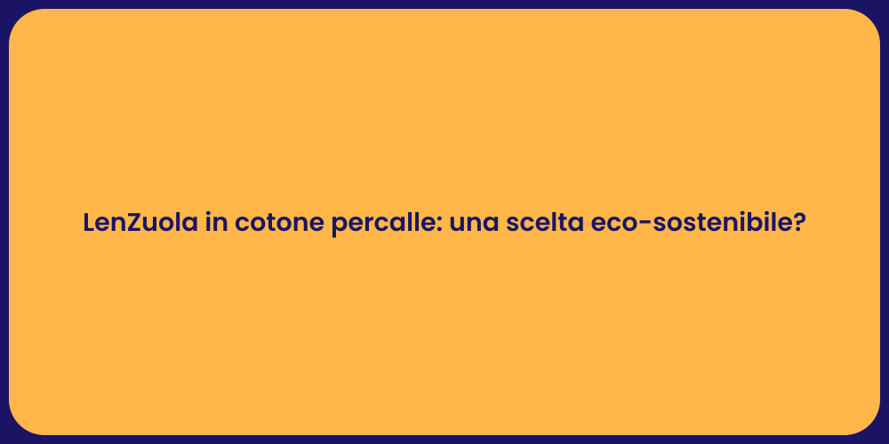 LenZuola in cotone percalle: una scelta eco-sostenibile?
