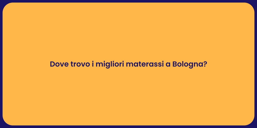 Dove trovo i migliori materassi a Bologna?