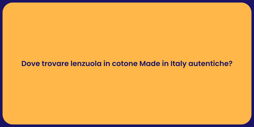 Dove trovare lenzuola in cotone Made in Italy autentiche?
