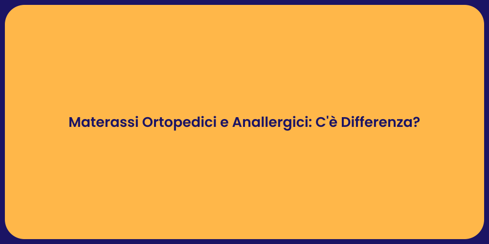 Materassi Ortopedici e Anallergici: C'è Differenza?