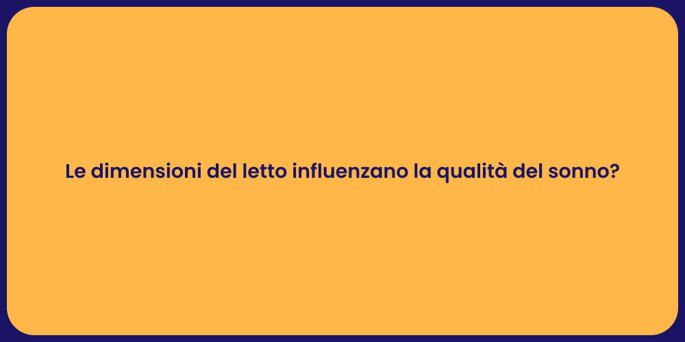 Le dimensioni del letto influenzano la qualità del sonno?