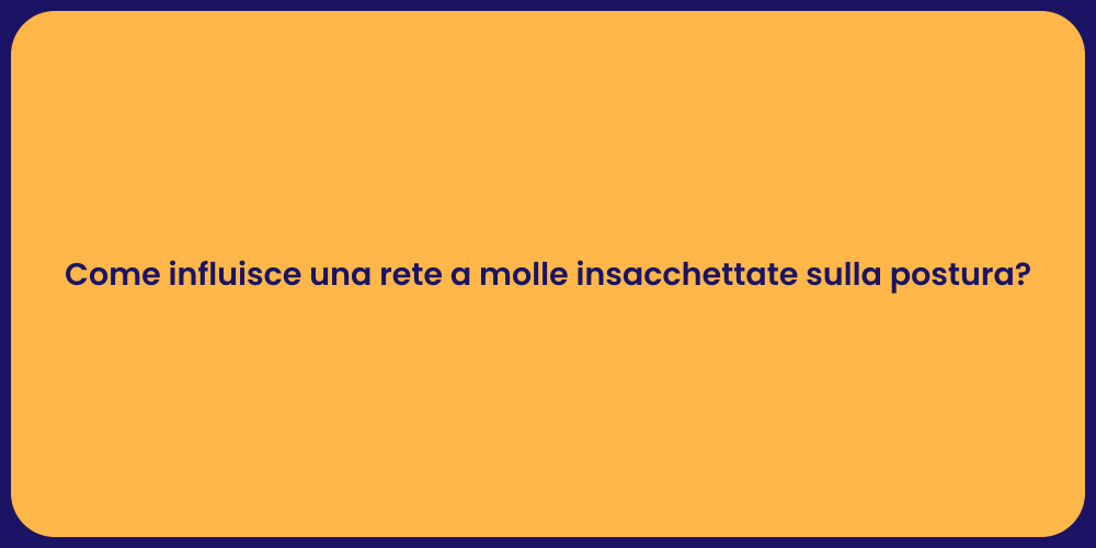 Come influisce una rete a molle insacchettate sulla postura?