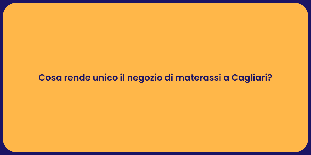 Cosa rende unico il negozio di materassi a Cagliari?