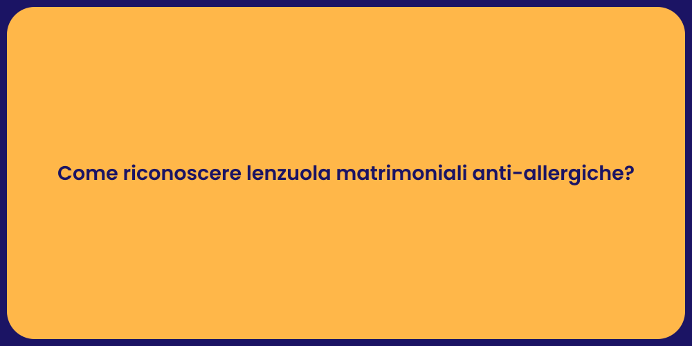 Come riconoscere lenzuola matrimoniali anti-allergiche?