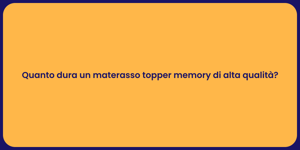 Quanto dura un materasso topper memory di alta qualità?
