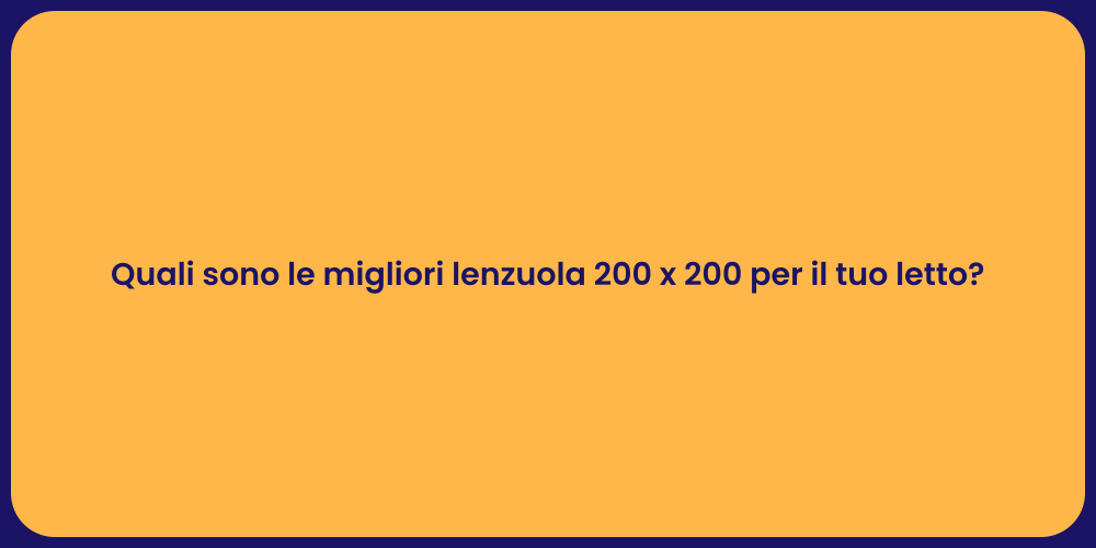 Quali sono le migliori lenzuola 200 x 200 per il tuo letto?