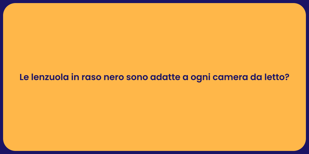 Le lenzuola in raso nero sono adatte a ogni camera da letto?