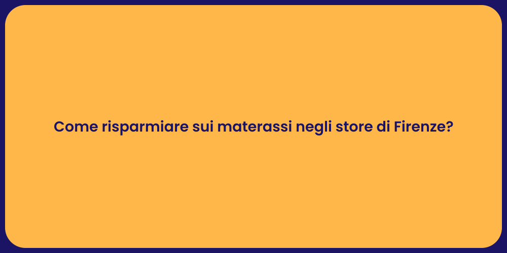 Come risparmiare sui materassi negli store di Firenze?