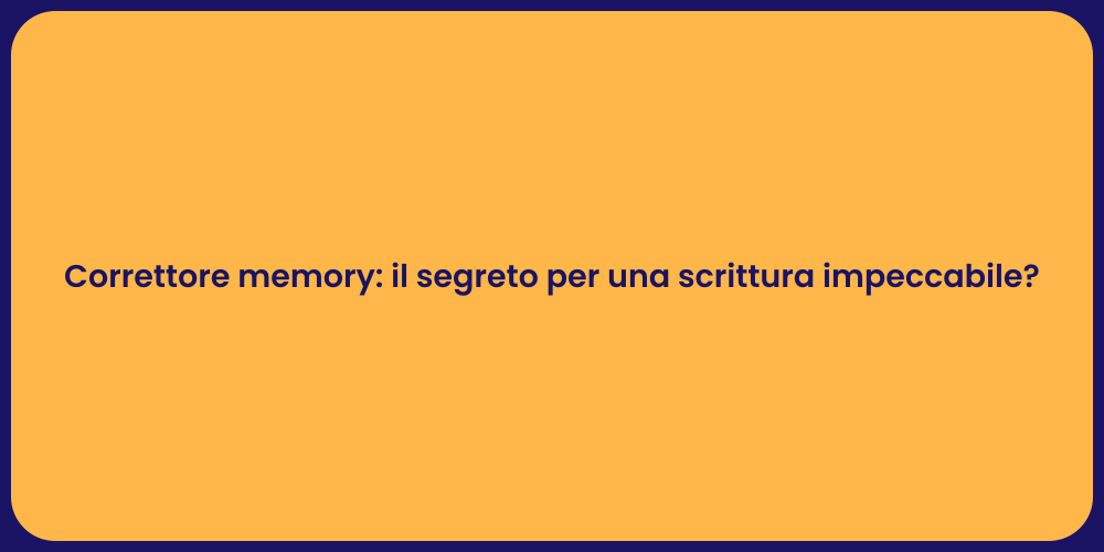 Correttore memory: il segreto per una scrittura impeccabile?