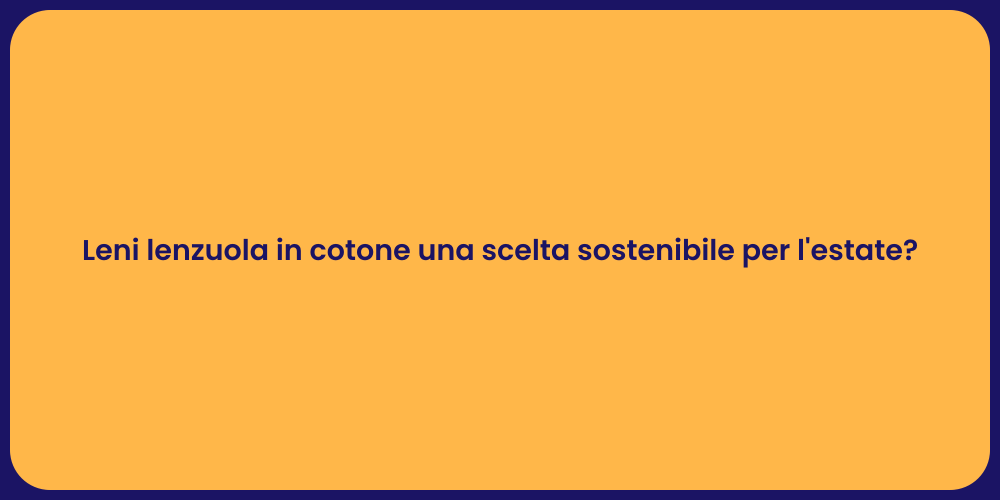 Leni lenzuola in cotone una scelta sostenibile per l'estate?