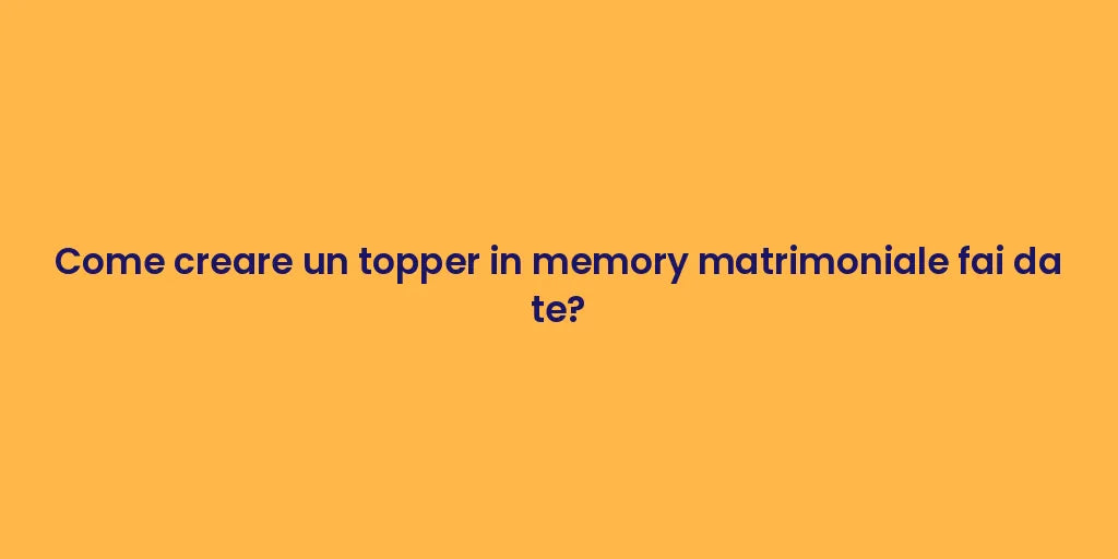 Come creare un topper in memory matrimoniale fai da te?