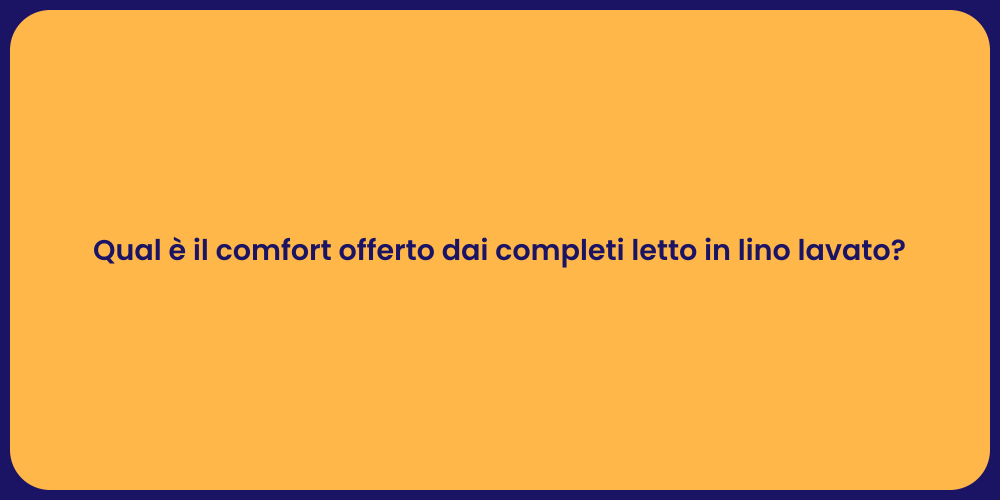 Qual è il comfort offerto dai completi letto in lino lavato?