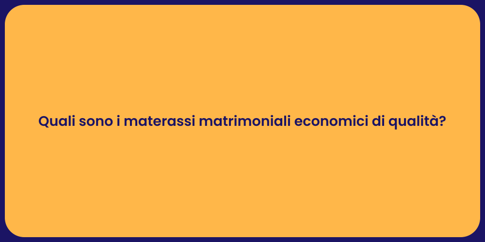 Quali sono i materassi matrimoniali economici di qualità?