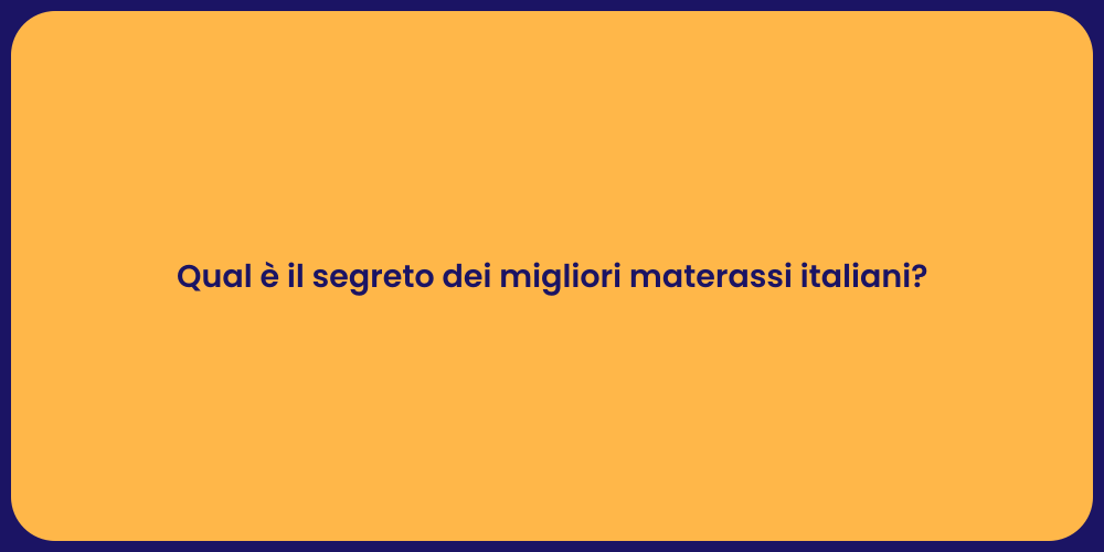 Qual è il segreto dei migliori materassi italiani?