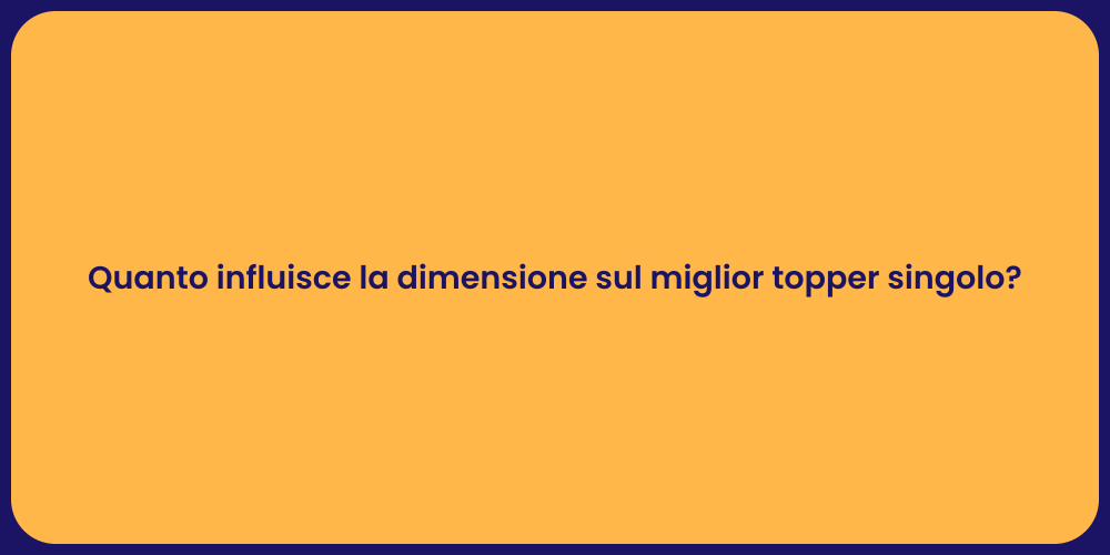Quanto influisce la dimensione sul miglior topper singolo?