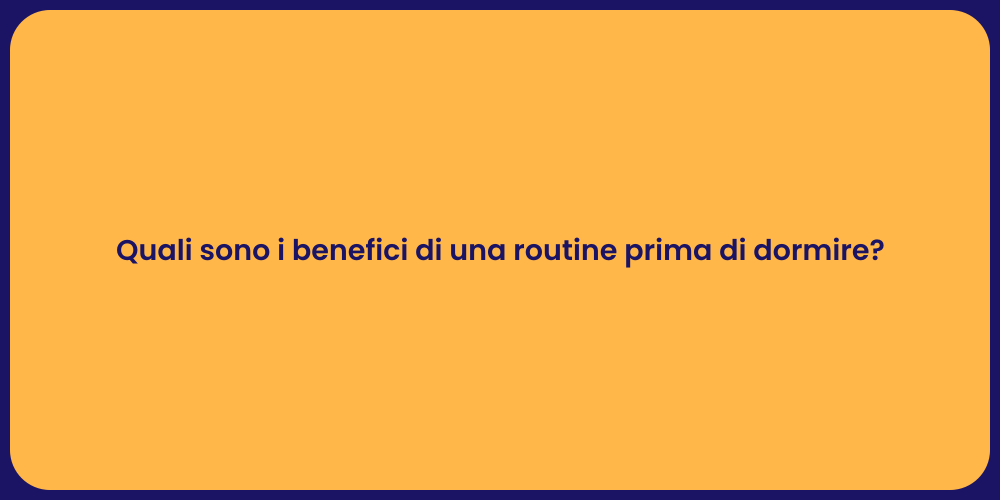 Quali sono i benefici di una routine prima di dormire?