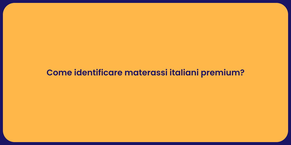 Come identificare materassi italiani premium?